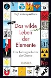 Produkt-Bild: Das wilde Leben der Elemente: Eine Kulturgeschichte der Chemie