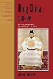 Ming China, 1368D1644: A Concise History of a Resilient Empire