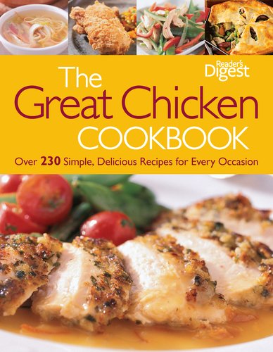 The Great Chicken Cookbook: Over 230 Simple, Delicious Recipes for Every Occasion