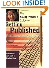 The Young Writer's Guide to Getting Published