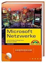 Microsoft Netzwerke Kompendium. Active Directory, Exchange Server, ISA Server und mehr