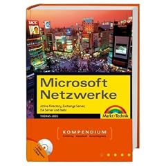 Microsoft Netzwerke Kompendium. Active Directory, Exchange Server, ISA Server und mehr