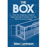 TheBox:HowtheShippingContainerMadetheWorldSmallerandtheWorldEconomyBigger