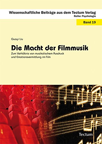 Die Macht der Filmmusik: Zum Verhältnis von musikalischem Ausdruck und Emotionsvermittlung im Film (Wissenschaftliche Beiträge aus dem Tectum Verlag) (German Edition)