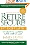 Retire Secure!: Pay Taxes Later - The Key to Making Your Money Last, 2nd Edition