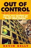 Out of Control: The New Biology of Machines, Social Systems and the Economic World