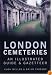 London Cemetaries: An Illustrated Guide & Gazetteer