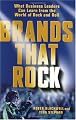 Brands That Rock: What Business Leaders Can Learn from the World of Rock and Roll