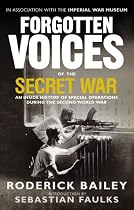 Forgotten Voices of the Secret War: An Inside History of Special Operations in the Second World War