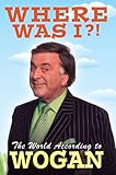 Where was I?! : the world according to Wogan