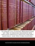 To amend the Internal Revenue Code of 1986 to provide incentives for employer-provided employee housing assistance, and for other purposes.