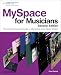 MySpace for Musicians: The Comprehensive Guide to Marketing Your Music, 2nd Edition MySpace for Musicians: The Comprehensive Guide to Marketing Your Music, 2nd Edition