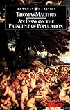 An Essay on the Principle of Population and A Summary View of the Principle of Population (Penguin English Library)