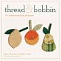 Thread and Bobbin: Simple Sewing Projects