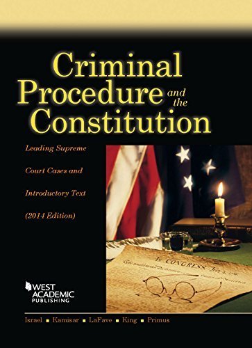 Criminal Procedure and the Constitution, Leading Supreme Court Cases and Introductory Text, 2014 (American Casebook Series) (English and English Edition) by Jerold H Israel, Yale Kamisar, Wayne R Lafave, Nancy J King (2014) Paperback