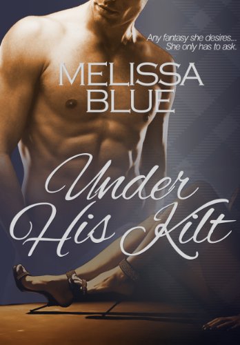 Under His Kilt (Under The Kilt) by Melissa Blue