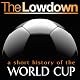 The Lowdown: A Short History of the World Cup