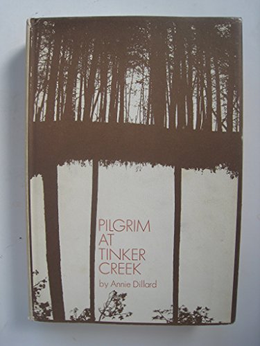 PILGRIM AT TINKER CREEK By ANNIE DILLARD 1974 first edition