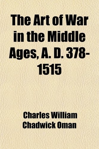 The Art of War in the Middle Ages, A.D. 378-1515