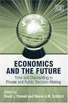Economics And the Future: Time And Discounting in Private And Public Decision Making