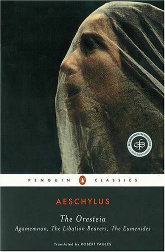 Image of: The Oresteia: Agamemnon; The Libation Bearers; The Eumenides (Penguin Classics)