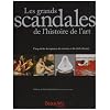 Les grands scandales de l'histoire de l'art : Cinq si�cles de ruptures, de censures et de chefs-d'oeuvre