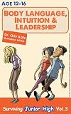 Body Language, Intuition & Leadership! Surviving Junior High (Teenager self help book)
