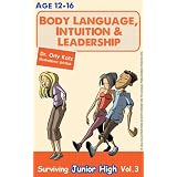 Body Language, Intuition & Leadership! Surviving Junior High (Teenager self help book)