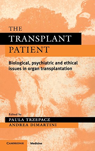 The Transplant Patient: Biological, Psychiatric and Ethical Issues in Organ Transplantation (Psychiatry and Medicine Series)
