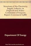 The structure of the electricity supply industry in England and Wales : report of the committee of inquiry [appointed by the] Department of Energy