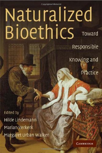 Naturalized Bioethics: Toward Responsible Knowing and Practice