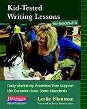 Kid-Tested Writing Lessons for Grades 3-6: Daily Workshop Practices That Support the Common Core State Standards