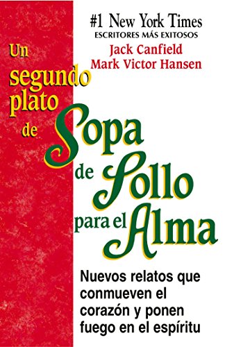 Un Segundo Plato de Sopa de Pollo para el Alma: Nuevos relatos que conmueven el corazón y ponen fuego en el espíritu (Spanish Edition)