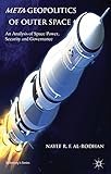 Meta-geopolitics of outer space : an analysis of space power, security and governance