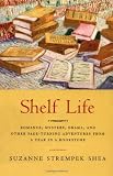 Shelf Life: Romance, Mystery, Drama. and Other Page-Turning Adventures from a Year in a Bookstore