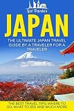 Japan: The Ultimate Japan Travel Guide By A Traveler For A Traveler: The Best Travel Tips; Where To Go, What To See And Much More (Lost Travelers ... Kyoto Guide, Japan Tour, Budget Japan Travel)
