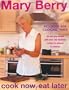 Cook Now, Eat Later: Be One Step Ahead with Over 130 Delicious Recipes to Prepare in Advance