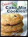 Books : Delicious Cake Mix Cookies! (Delicious Cake Mix Desserts!)