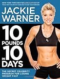 10 Pounds in 10 Days: The Secret Celebrity Program for Losing Weight Fast