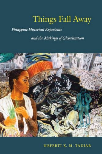 Things Fall Away: Philippine Historical Experience and the Makings of Globalization (a John Hope Franklin Center Book)