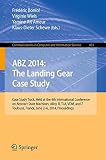 ABZ 2014 : the landing gear case study : Case study track, held at the 4th International Conference on Abstract State Machines, Alloy, B, TLA, VDM, and Z, Toulouse, France, June 2-6, 2014, proceedings