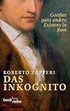 Das Inkognito: Goethes ganz andere Existenz in Rom
