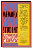 Super Memory - Super Student: How to Raise Your Grades in 30 Days