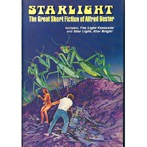 Starlight: The Great Short Fiction of Alfred Bester by Alfred Bester