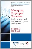 Managing employee turnover : dispelling myths and fostering evidence-based retention strategies