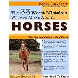 The 33 Worst Mistakes Writers Make About Horses (Write it Right) ~ Becky Burkheart