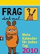Frag doch mal ... die Maus! - Mein Kalender für jeden Tag 2010
