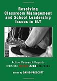 Resolving classroom management and the school leadership issues in ELT : action research reports from the United Arab Emirates