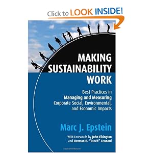 Making Sustainability Work: Best Practices in Managing and Measuring Corporate Social, Environmental and Economic Impacts (Business)