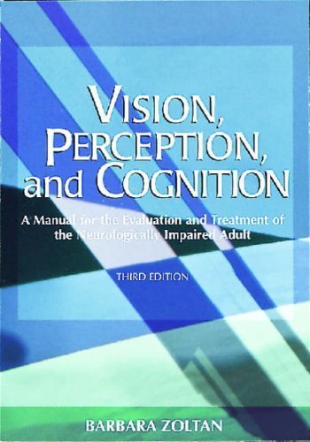 Vision, Perception, and Cognition: A Manual for the Evaluation and Treatment of the Neurologically Impaired Adult by Zoltan MA OTR/L, Barbara(January 15, 1996) Paperback